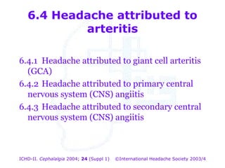 6.4  Headache attributed to  arteritis 