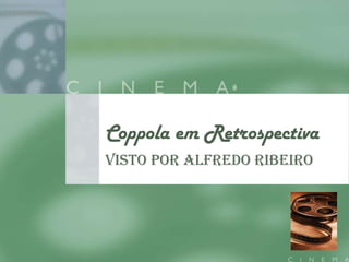 Coppola emRetrospectiva Vistopor Alfredo Ribeiro 