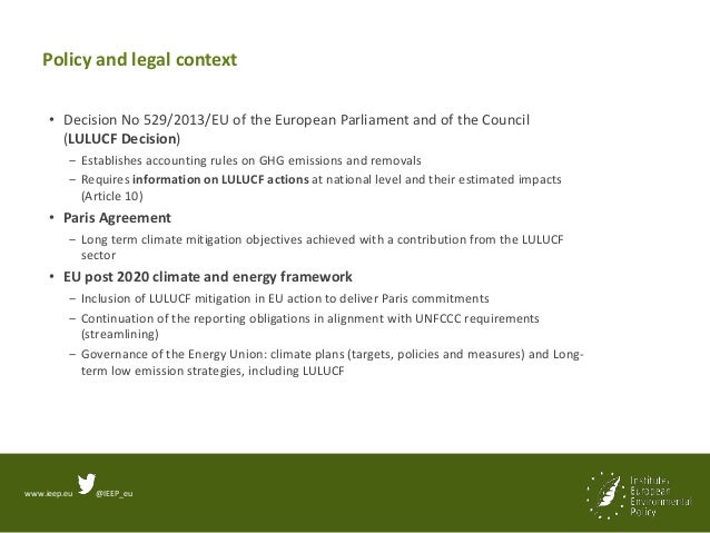 www.ieep.eu @IEEP_eu
Policy and legal context
• Decision No 529/2013/EU of the European Parliament and of the Council
(LUL...