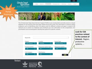 Look for CSA
practices related
to the context of
interest: Region,
productive
systems, …
Web
Portal
Prototype
 