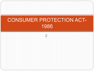 2
CONSUMER PROTECTION ACT-
1986
 
