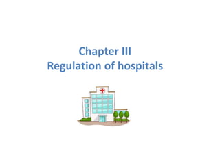 Chapter III
Regulation of hospitals
 