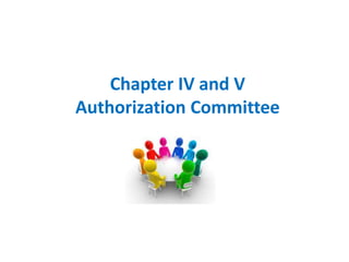 Chapter IV and V
Authorization Committee
 