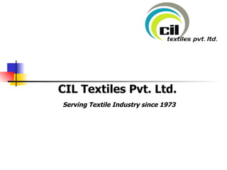 CIL Textiles Pvt. Ltd.  Serving Textile Industry since 1973 