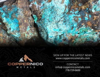 SIGN UP FOR THE LATEST NEWS
www.coppernicometals.com
CONTACT
info@ coppernicometals.com
778-729-0600
 