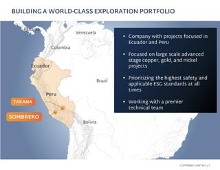 ▪ Company with projects focused in
Ecuador and Peru
▪ Focused on large scale advanced
stage copper, gold, and nickel
proje...