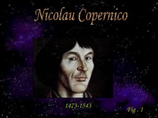 Nicolau Copernico 1473-1543   Fig . 1 