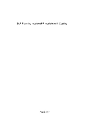 SAP Planning module (PP module) with Costing

Page 2 of 57

 