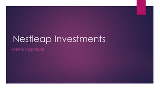 Nestleap Investments
INVEST IN YOUR FUTURE
 