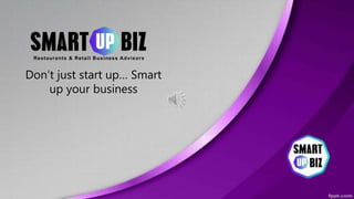 Don’t just start up… Smart
up your business
 