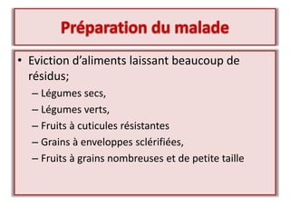 • Eviction d’aliments laissant beaucoup de
résidus;
– Légumes secs,
– Légumes verts,
– Fruits à cuticules résistantes
– Grains à enveloppes sclérifiées,
– Fruits à grains nombreuses et de petite taille
 