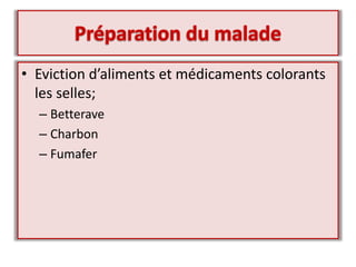• Eviction d’aliments et médicaments colorants
les selles;
– Betterave
– Charbon
– Fumafer
 