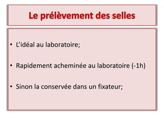 • L’idéal au laboratoire;
• Rapidement acheminée au laboratoire (-1h)
• Sinon la conservée dans un fixateur;
 