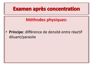 Méthodes physiques:
• Principe: différence de densité entre réactif
diluant/parasite
 