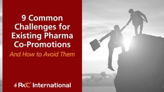 9 Common
Challenges for
Existing Pharma
Co-Promotions
And How to Avoid Them
 