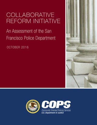 COLLABORATIVE
REFORM INITIATIVE
An Assessment of the San
Francisco Police Department
OCTOBER 2016
 