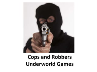 Cops and Robbers
Underworld Games
 