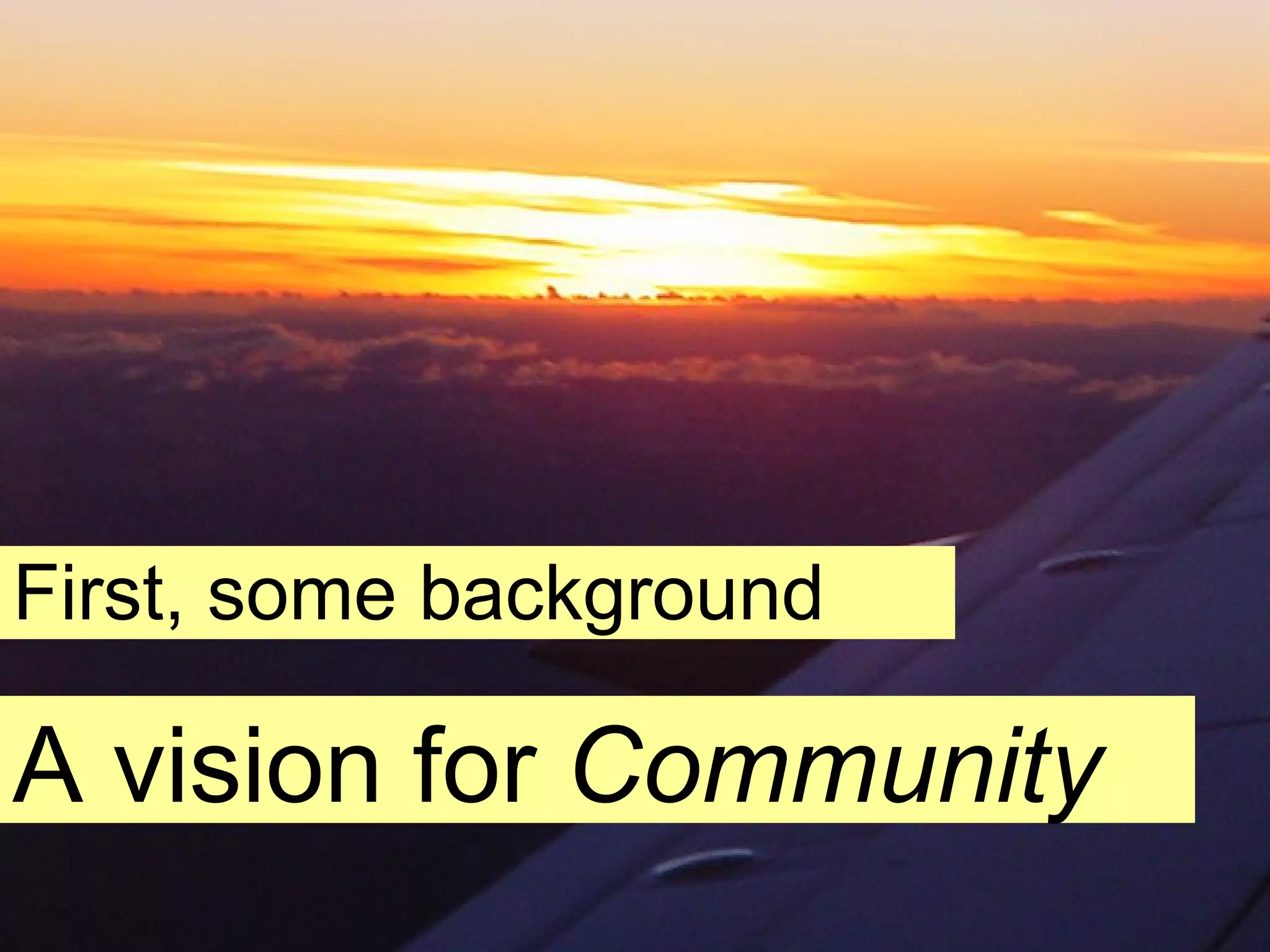 First, some background A vision for  Community 