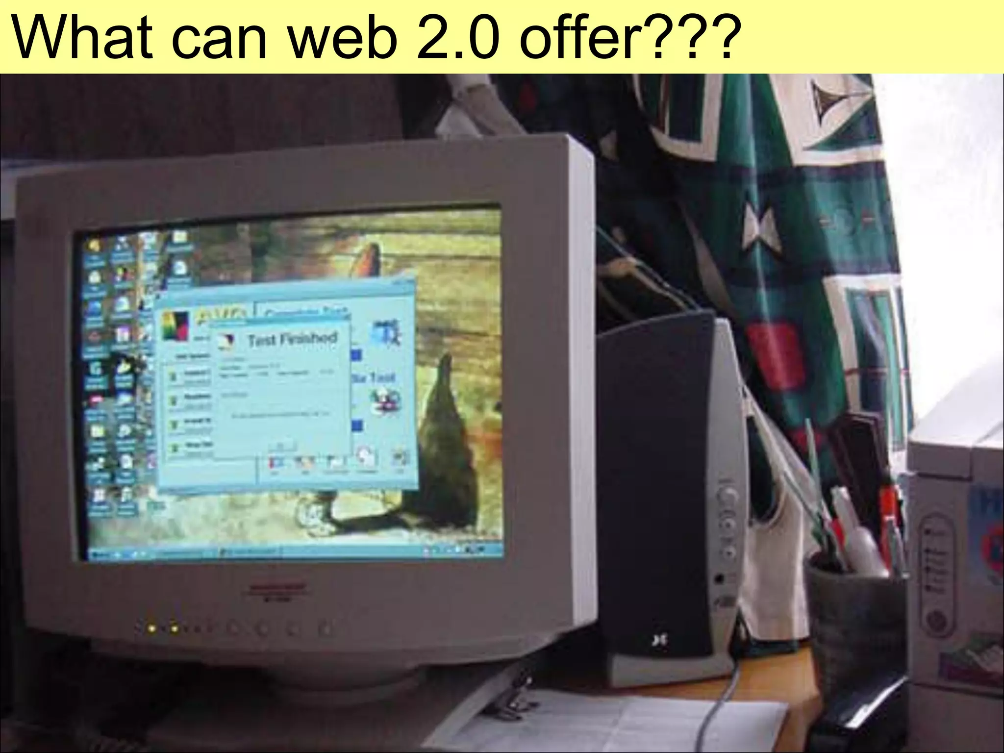 What can web 2.0 offer??? 