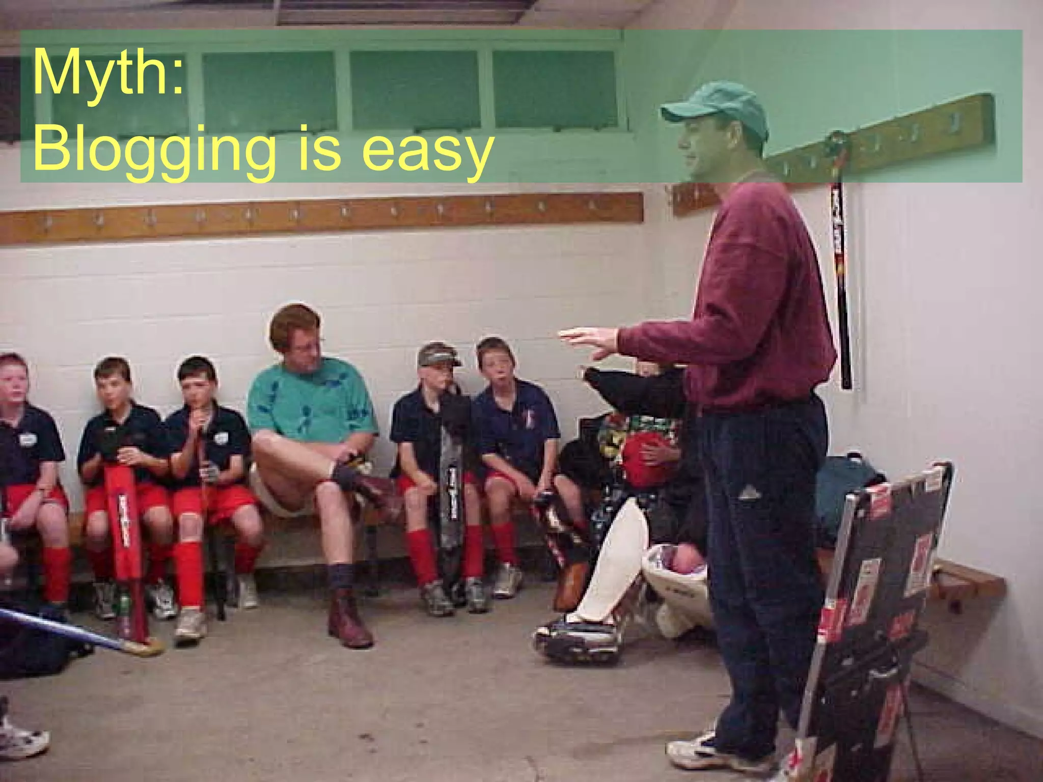 Myth: Blogging is easy 