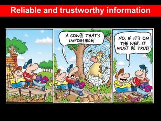 Reliable and trustworthy information
 