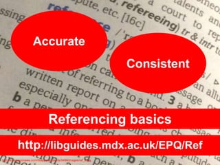http://libguides.mdx.ac.uk/EPQ/Ref
Referencing basics
http://s3.amazonaws.com/libapps/accounts/5494/images/ref_4.jpg
Consi...
