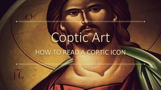 Coptic Art
HOW TO READ A COPTIC ICON
 