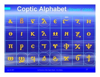 Characteristics of the Coptic Church
    • Coptic Language/Alphabets




June 20, 2007            An Overview of the Coptic Church – K.K. Botros   17
 