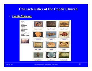 Characteristics of the Coptic Church
     • Coptic Museum:




June 20, 2007            An Overview of the Coptic Church – K.K. Botros   29
 