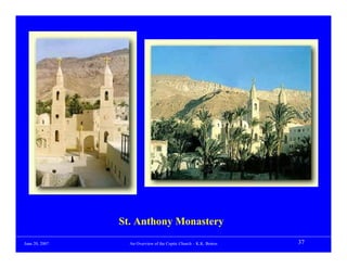 St. Anthony Monastery
June 20, 2007     An Overview of the Coptic Church – K.K. Botros   37
 