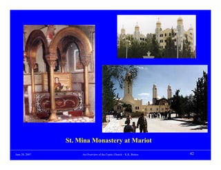 St. Mina Monastery at Mariot
June 20, 2007        An Overview of the Coptic Church – K.K. Botros   42
 
