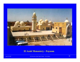El Azab Monastery - Fayoom
June 20, 2007        An Overview of the Coptic Church – K.K. Botros   44
 