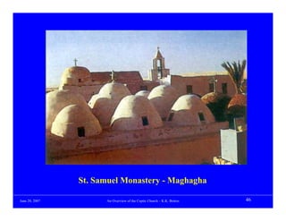 St. Samuel Monastery - Maghagha

June 20, 2007         An Overview of the Coptic Church – K.K. Botros   46
 