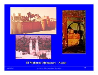 El Moharaq Monastery - Assiut
June 20, 2007          An Overview of the Coptic Church – K.K. Botros   48
 