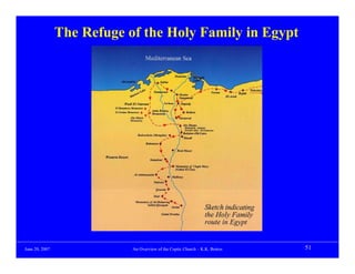The Refuge of the Holy Family in Egypt




June 20, 2007               An Overview of the Coptic Church – K.K. Botros   51
 