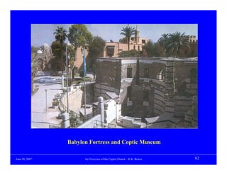 Babylon Fortress and Coptic Museum

June 20, 2007         An Overview of the Coptic Church – K.K. Botros   62
 