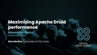 Maximizing Apache Druid performance: Beyond the basics