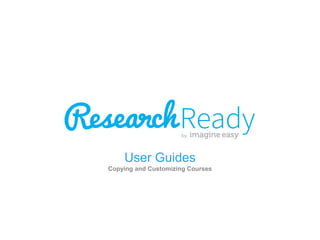 User Guides
Copying and Customizing Courses

 