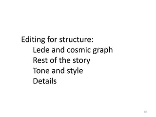 Editing for structure:
Lede and cosmic graph
Rest of the story
Tone and style
Details
10
 