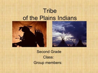 Tribe  of the Plains Indians ,[object Object],[object Object],[object Object]