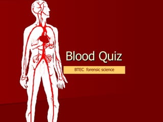 Blood Quiz BTEC  forensic science 