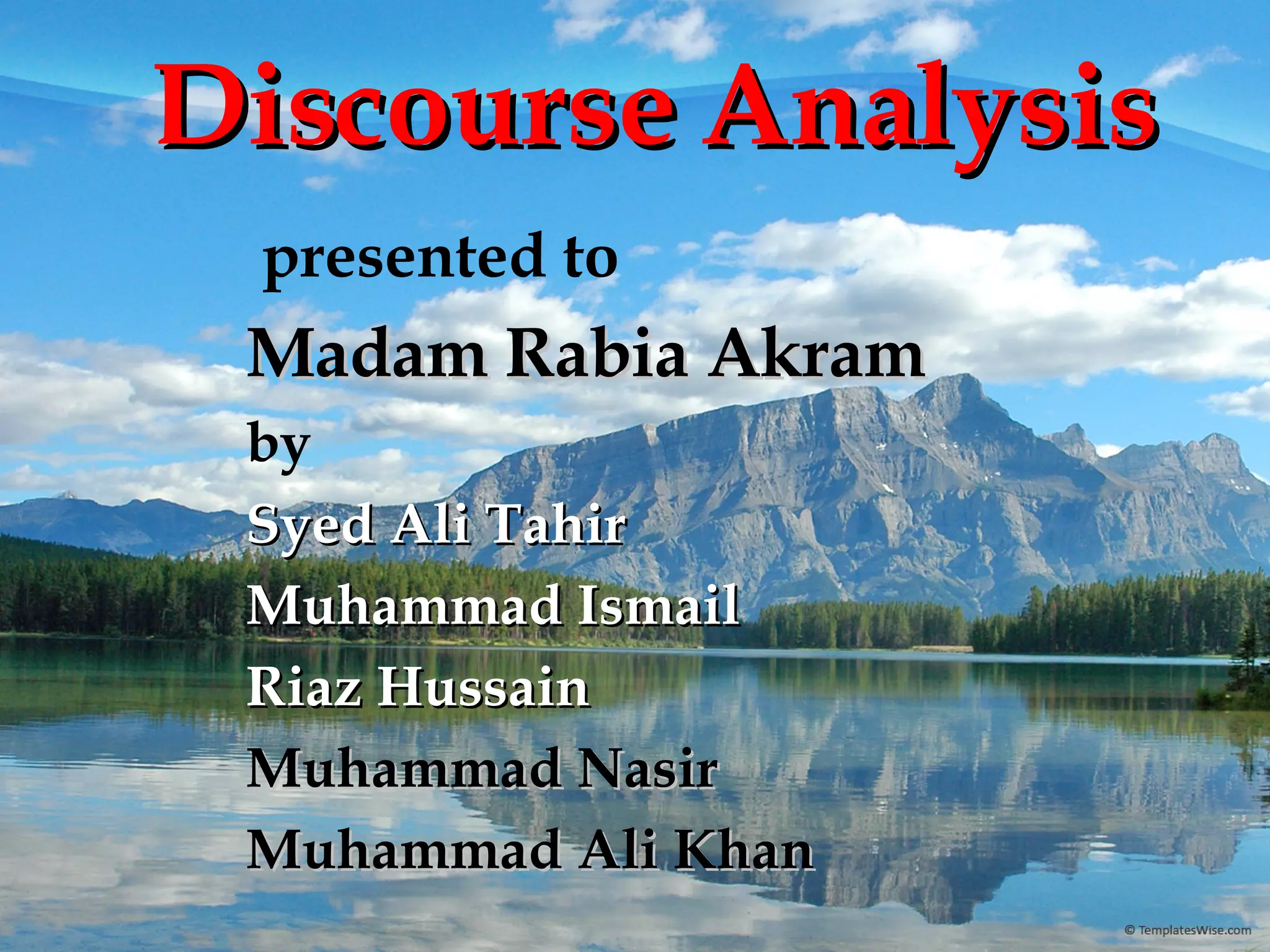 Discourse Analysis presented to   Madam Rabia Akram by Syed Ali Tahir Muhammad Ismail Riaz Hussain Muhammad Nasir Muhammad Ali Khan 