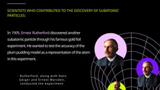 Easter Rutherford Scientists Copy-of-DISCOVERY-OF-SUBATOMIC-PARTICLES.pptx