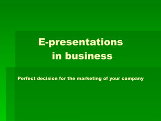 E-presentations  in business Perfect decision for the marketing of your company 