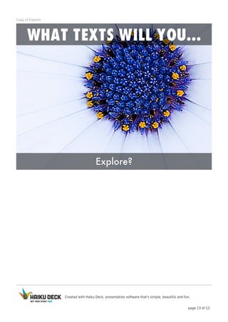 Created with Haiku Deck, presentation software that's simple, beautiful and fun.
page 13 of 13
Copy of Explore
 