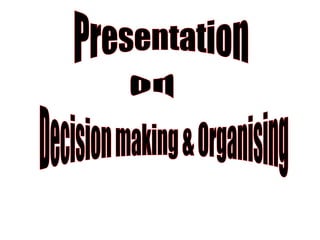 Presentation  on Decision making & Organising 