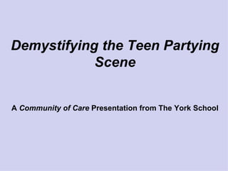 Demystifying the Teen Partying Scene A  Community of Care  Presentation from The York School 
