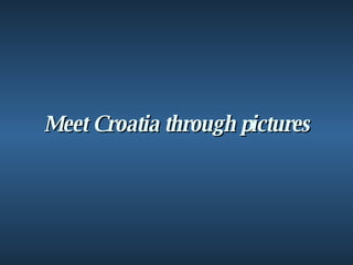 Meet Croatia through pictures 