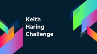 Keith
Haring
Challenge
 