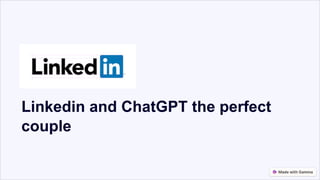 Linkedin and ChatGPT the perfect
couple
 